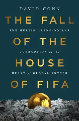 A Fifa bukása: A globális labdarúgás középpontjában álló több millió dolláros korrupció - The Fall of the House of Fifa: The Multimillion-Dollar Corruption at the Heart of Global Soccer