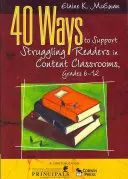 40 módszer a problémás olvasók támogatására a 6-12. évfolyamokon, tartalomalapú osztályokban - 40 Ways to Support Struggling Readers in Content Classrooms, Grades 6-12