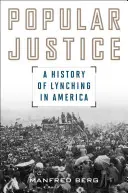 Népi igazságszolgáltatás: A Lynching története Amerikában - Popular Justice: A History of Lynching in America