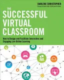 A sikeres virtuális osztályterem: Hogyan tervezzünk és segítsünk interaktív és magával ragadó élő online tanulást? - The Successful Virtual Classroom: How to Design and Facilitate Interactive and Engaging Live Online Learning