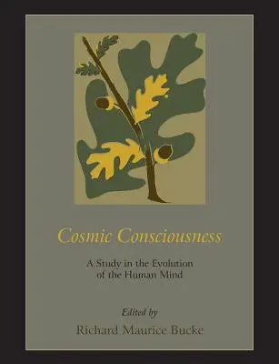 Cosmic Consciousness: A Study in the Evolution of the Human Mind