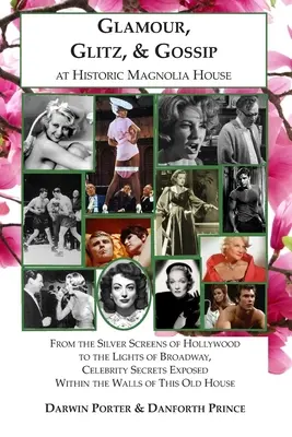 Glamour, Glitz, & Gossip at Historic Magnolia House: A hollywoodi ezüstvásznaktól a Broadway fényeiig, a hírességek titkai belülről leleplezve - Glamour, Glitz, & Gossip at Historic Magnolia House: From the Silver Screens of Hollywood to the Lights of Broadway, Celebrity Secrets Exposed Within