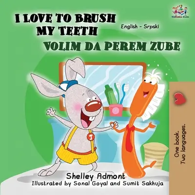 I Love to Brush My Teeth My Teeth (angol szerb kétnyelvű könyv - latin ábécé) - I Love to Brush My Teeth (English Serbian Bilingual Book -Latin Alphabet)