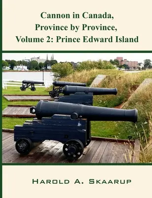 Ágyúk Kanadában, tartományonként, 2. kötet: Prince Edward-sziget - Cannon in Canada, Province by Province, Volume 2: Prince Edward Island