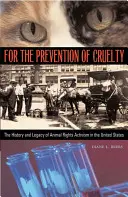 A kegyetlenség megelőzéséért: Az állatjogi aktivizmus története és öröksége az Egyesült Államokban - For the Prevention of Cruelty: The History and Legacy of Animal Rights Activism in the United States