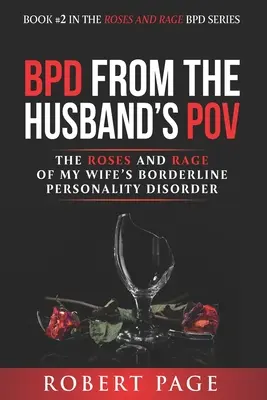 BPD a férj szemszögéből: A feleségem határeseti személyiségzavarának rózsái és dühkitörései - BPD from the Husband's POV: The Roses and Rage of My Wife's Borderline Personality Disorder