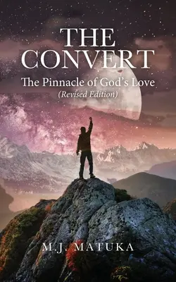 A megtérő: Isten szeretetének csúcsa Felújított kiadás - The Convert: The Pinnacle of God's Love Revised Edition