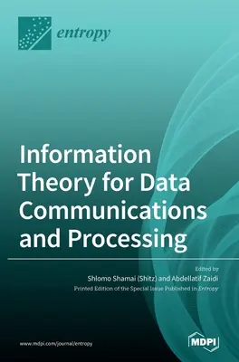 Információelmélet az adatkommunikációhoz és adatfeldolgozáshoz (Shamai (Shitz) Shlomo) - Information Theory for Data Communications and Processing (Shamai (Shitz) Shlomo)