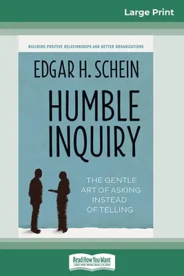 Humble Inquiry (Alázatos kérdezés): The Gentle Art of Asking Instead of Telling (16pt Large Print Edition) - Humble Inquiry: The Gentle Art of Asking Instead of Telling (16pt Large Print Edition)