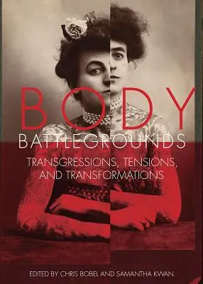 Body Battlegrounds: Transgressions, Tensions, and Transformations (Přestupky, napětí a proměny) - Body Battlegrounds: Transgressions, Tensions, and Transformations