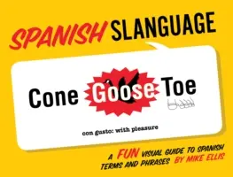 Spanyol nyelv: A Fun Visual Guide to Spanish Terms and Phrases (Szórakoztató vizuális útmutató spanyol kifejezésekhez és kifejezésekhez) - Spanish Slanguage: A Fun Visual Guide to Spanish Terms and Phrases