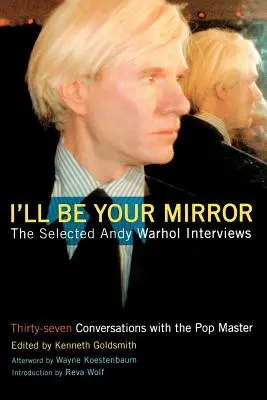 Én leszek a tükröd: Válogatott Andy Warhol-interjúk - I'll Be Your Mirror: The Selected Andy Warhol Interviews