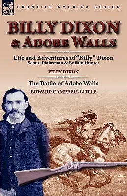 Billy Dixon és Adobe Walls: Dixon Dixon: Scout, Plainsman & Buffalo Hunter - Billy Dixon & Adobe Walls: Scout, Plainsman & Buffalo Hunter