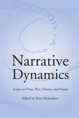 Narratív dinamika: Essays on Time, Plot, Closure, and Frame (Esszék az időről, a cselekményről, a lezárásról és a keretről) - Narrative Dynamics: Essays on Time, Plot, Closure, and Frame