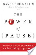 A szünet ereje: Hogyan legyünk hatékonyabbak egy igényes, éjjel-nappal nyitva tartó világban? - The Power of Pause: How to Be More Effective in a Demanding, 24/7 World