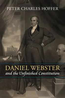 Daniel Webster és a befejezetlen alkotmány - Daniel Webster and the Unfinished Constitution