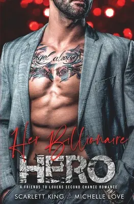 Her Billionaire Hero: A Friends to Lovers Second Chance Romance (A barátoktól a szerelmesekig) - Her Billionaire Hero: A Friends to Lovers Second Chance Romance