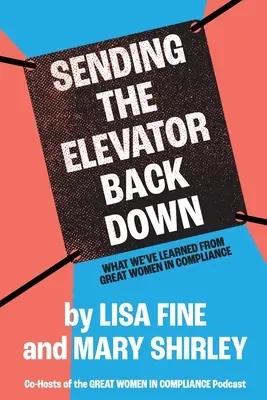 A lift visszaküldése: Amit a nagyszerű nőkről tanultunk a megfelelésben - Sending the Elevator Back Down: What We've Learned From Great Women in Compliance