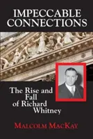 Hibátlan kapcsolatok: Richard Whitney felemelkedése és bukása - Impeccable Connections: The Rise and Fall of Richard Whitney