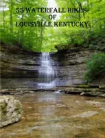 55 vízesés túrák Louisville Kentuckyban - 55 Waterfall Hikes of Louisville Kentucky