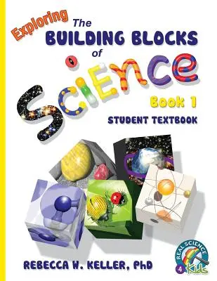 Exploring the Building Blocks of Science Book 1 Student Textbook (puha borító) - Exploring the Building Blocks of Science Book 1 Student Textbook (softcover)