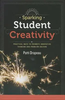 A diákok kreativitásának ösztönzése: Gyakorlati módszerek az innovatív gondolkodás és a problémamegoldás előmozdítására - Sparking Student Creativity: Practical Ways to Promote Innovative Thinking and Problem Solving