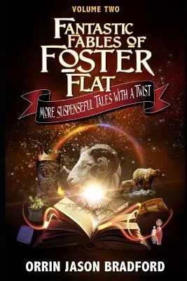 Foster Flat fantasztikus meséi második kötet: Újabb izgalmas mesék egy kis csavarral - Fantastic Fables of Foster Flat Volume Two: More Suspenseful Tales with a Twist