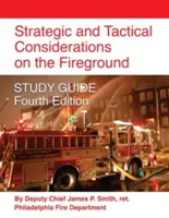 Stratégiai és taktikai megfontolások a tűzoltóságon TANULÓVEZETŐ - Negyedik kiadás - Strategic and Tactical Considerations on the Fireground STUDY GUIDE - Fourth Edition
