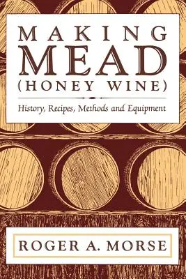 Mézbor készítése: Történelem, receptek, módszerek és berendezések - Making Mead (Honey Wine): History, Recipes, Methods and Equipment