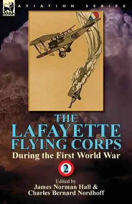 A Lafayette Repülő Hadtest - Az első világháború alatt: 2. kötet - The Lafayette Flying Corps-During the First World War: Volume 2