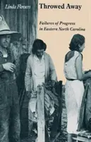 Kidobva: A haladás kudarcai Észak-Karolina keleti részén - Throwed Away: Failures of Progress in Eastern North Carolina