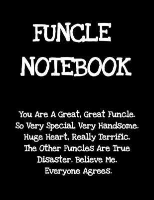 Funcle Notebook: Vicces mondás ajándékok unokahúg unokaöccse a világ legjobb és félelmetes nagybácsi valaha - Donald Trump Terrific Sibling Gag ajándék ötlet - Funcle Notebook: Funny Saying Gifts from Niece Nephew for Worlds Best & Awesome Uncle Ever - Donald Trump Terrific Sibling Gag Gift Ide