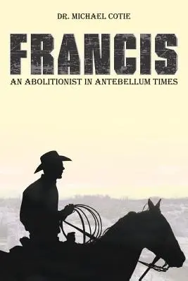 Ferenc egy abolicionista az antikvitás idején - Francis an Abolitionist in Antebellum Times