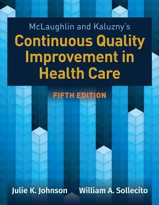 McLaughlin & Kaluzny's Continuous Quality Improvement in Health Care (Folyamatos minőségfejlesztés az egészségügyben) - McLaughlin & Kaluzny's Continuous Quality Improvement in Health Care