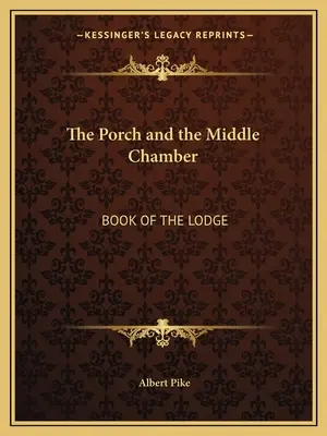 A tornác és a középső terem: A páholy könyve - The Porch and the Middle Chamber: Book of the Lodge