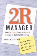 A 2r menedzser: Mikor kell kapcsolattartani, mikor kell követelni, és hogyan lehet mindkettőt hatékonyan csinálni - The 2r Manager: When to Relate, When to Require, and How to Do Both Effectively