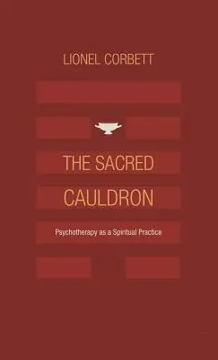 A szent üst: A pszichoterápia mint spirituális gyakorlat - The Sacred Cauldron: Psychotherapy as a Spiritual Practice
