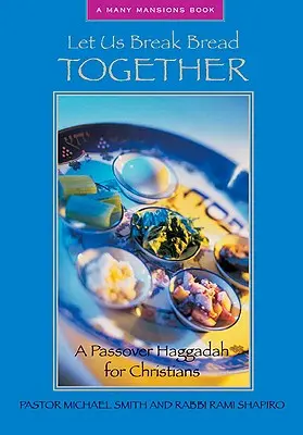 Törjük meg együtt a kenyeret: Páska Haggada keresztényeknek - Let Us Break Bread Together: A Passover Haggadah for Christians