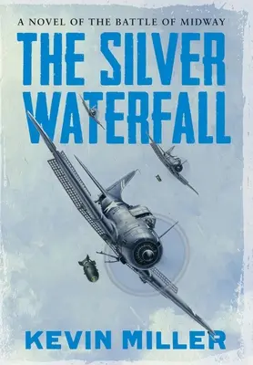Az ezüst vízesés: A Midway-i csata regénye - The Silver Waterfall: A Novel of the Battle of Midway
