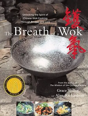 A wok lélegzete: A kínai wokfőzés szellemének feltárása recepteken és történeteken keresztül - The Breath of a Wok: Unlocking the Spirit of Chinese Wok Cooking Through Recipes and Lore