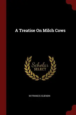 Értekezés a tejelő tehenekről - A Treatise on Milch Cows