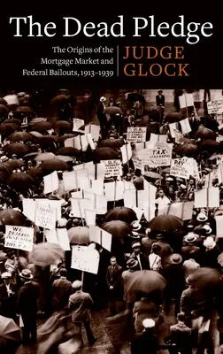 A halott fogadalom: A jelzálogpiac és a szövetségi mentőcsomagok eredete, 1913-1939 - The Dead Pledge: The Origins of the Mortgage Market and Federal Bailouts, 1913-1939