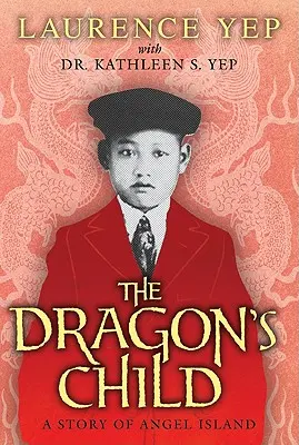 A sárkánygyermek: A Story of Angel Island - The Dragon's Child: A Story of Angel Island