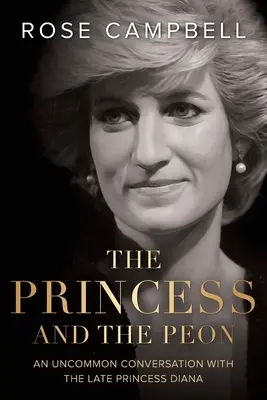 A hercegnő és a peon: Egy nem mindennapi beszélgetés a néhai Diana hercegnővel - The Princess and the Peon: An Uncommon Conversation with the Late Princess Diana