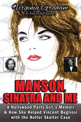 Manson, Sinatra és én: Egy hollywoodi partilány emlékiratai és hogyan segített Vincent Bugliosinak a Helter Skelter-ügyben - Manson, Sinatra and Me: A Hollywood Party Girl's Memoir and How She Helped Vincent Bugliosi with the Helter Skelter Case