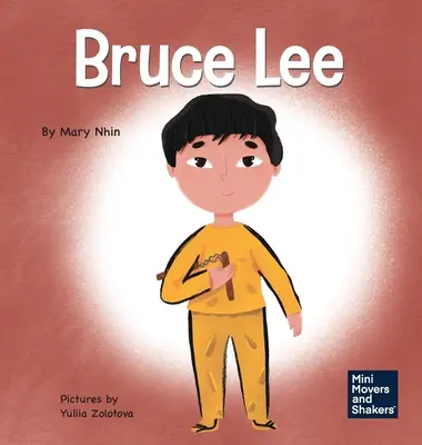 Bruce Lee: Gyerekkönyv a szenvedélyek követéséről - Bruce Lee: A Kid's Book About Pursuing Your Passions