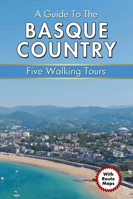 Útikalauz Baszkföldre: Öt gyalogtúra - A Guide to the Basque Country: Five Walking Tours