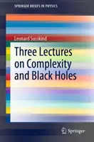 Három előadás a komplexitásról és a fekete lyukakról - Three Lectures on Complexity and Black Holes