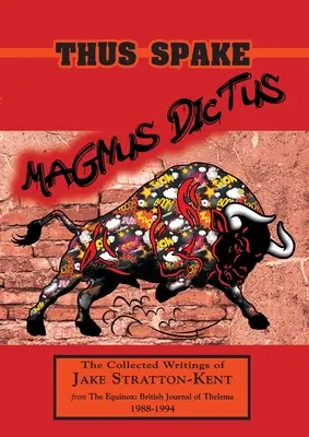 Így szólt Magnus Dictus: Jake Stratton-Kent összegyűjtött írásai (1988-1994) - Thus Spake Magnus Dictus: The Collected Writings of Jake Stratton-Kent (1988-1994)