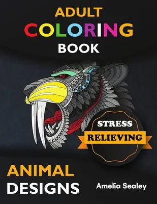 Felnőtt színezőkönyv stresszoldó állatminták: Awesome Animal Coloring Book, Adult Coloring Book Stress Relieving Animal Designs, Relax and Crea - Adult Coloring Book Stress Relieving Animal Designs: Awesome Animal Coloring Book, Adult Coloring Book Stress Relieving Animal Designs, Relax and Crea